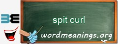 WordMeaning blackboard for spit curl